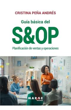 Poza produsului Guía básica del S&OP: Planificación de ventas y operaciones - Cristina Peña Andrés
