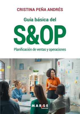 Guía básica del S&OP: Planificación de ventas y operaciones - Cristina Peña Andrés