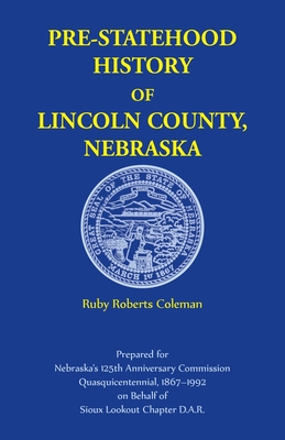 Coperta cărții 'Pre-Statehood History of Lincoln County, Nebraska - Ruby Coleman'