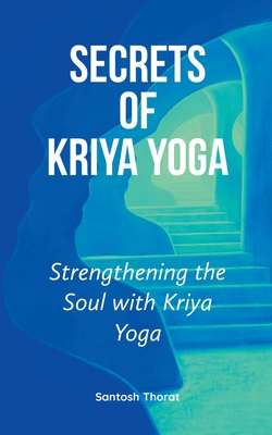 Secrets of Kriya Yoga - Santosh Thorat