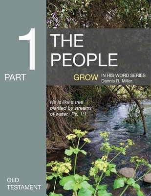 The People: Grow in His Word Series - Dennis R. Miller