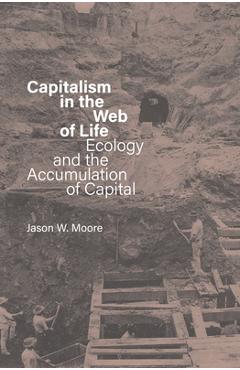 Coperta cărții 'Capitalism in the Web of Life: Ecology and the Accumulation of Capital - Jason W. Moore'