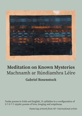 Meditation on Known Mysteries: Machnamh ar Rúndiamhra Léire - Gabriel Rosenstock