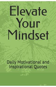 Poza produsului Elevate Your Mindset: Daily Motivational and Inspirational Quotes - A. P