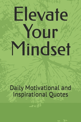 Elevate Your Mindset: Daily Motivational and Inspirational Quotes - A. P