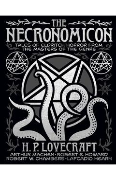 Poza produsului The Necronomicon: Tales of Eldritch Horror from the Masters of the Genre - H. P. Lovecraft