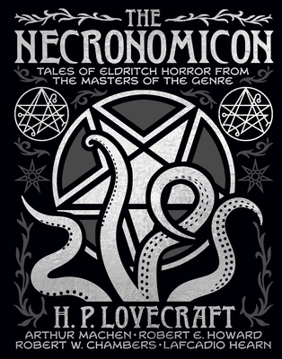 The Necronomicon: Tales of Eldritch Horror from the Masters of the Genre - H. P. Lovecraft