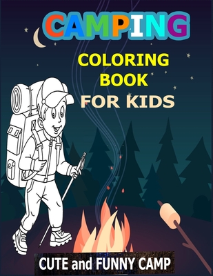 Camping Coloring Book For Kids: Cute and Funny Camp: A Great Camping Coloring Book With Cute Forest Wildlife Animals Camp Book and Funny Camp Quotes - - Funny Camp Press