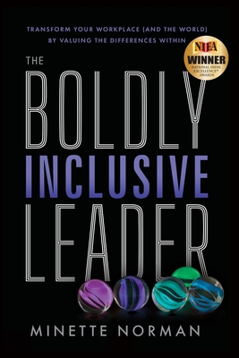 The Boldly Inclusive Leader: Transform Your Workplace (and the World) by Valuing the Differences Within - Minette Norman