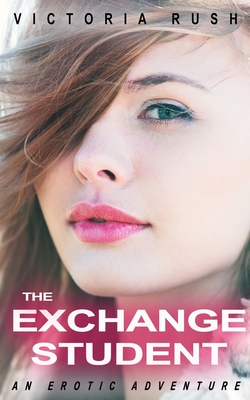 The Exchange Student: An Erotic Adventure - Victoria Rush