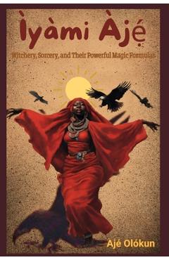 Poza produsului Ìyàmi Àjẹ́: Witchery, Sorcery, and Their Magic Formulas - Ajé Olókun