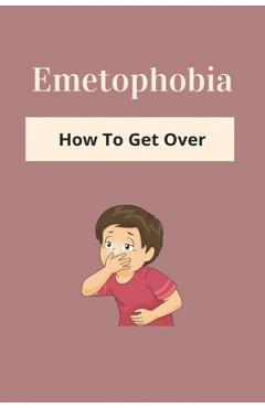 Poza produsului Emetophobia: How To Get Over: Emetophobia Meaning - Jovita Labombar