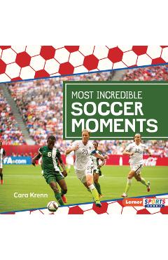 Poza produsului Most Incredible Soccer Moments - Cara Krenn