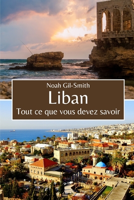 Liban: Tout ce que vous devez savoir - Sophie-ann Dubois