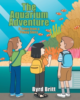 Coperta cărții 'The Aquarium Adventure: A Tales from a Penny Story - Byrd Britt'