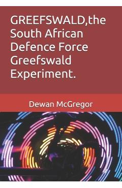 Poza produsului GREEFSWALD, the South African Defence Force Greefswald Experiment. - Robert Mcaravey