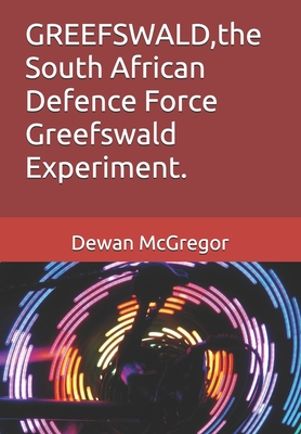 GREEFSWALD, the South African Defence Force Greefswald Experiment. - Robert Mcaravey