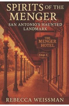 Poza produsului Spirits of the Menger: San Antonio's Haunted Landmark - Rebecca Weissman