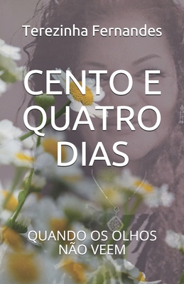 Cento E Quatro Dias: Quando OS Olhos Não Veem - Terezinha Fernandes