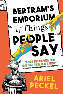 Bertram's Emporium of Things People Say - Ariel Peckel