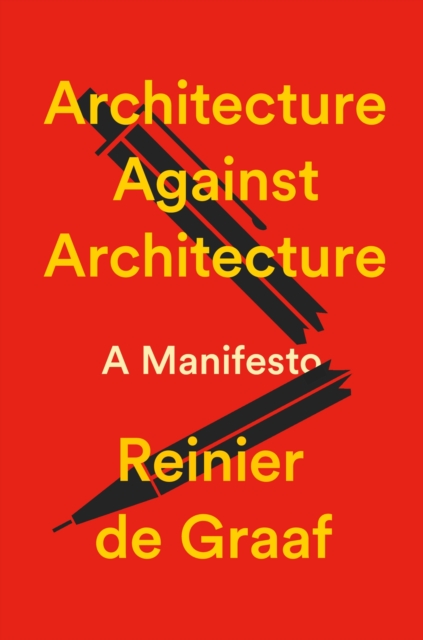 Coperta cărții 'Architecture Against Architecture: A Manifesto - Reinier De Graaf'