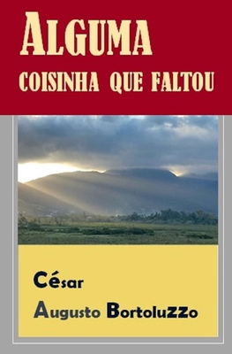 Alguma Coisinha Que Faltou - César Augusto Bortoluzzo