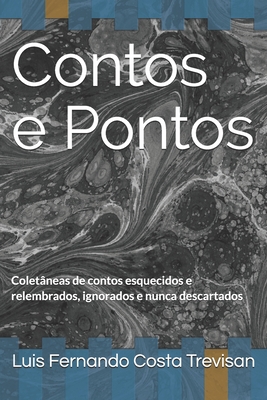 Contos e Pontos: Coletâneas de contos esquecidos e relembrados, ignorados e nunca descartados - Luis Fernando Costa Trevisan