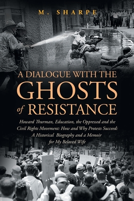 Coperta cărții 'A Dialogue with the Ghosts of Resistance: Howard Thurman, Education, the Oppressed and the Civil Rights Movement: How'