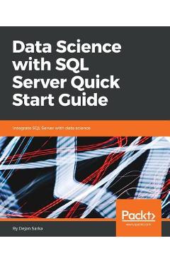 Coperta cărții 'Data Science with SQL Server Quick Start Guide: Integrate SQL Server with data science - Dejan Sarka'