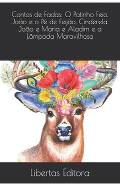 Coperta cărții 'Contos de Fadas: O Patinho Feio, João e o Pé de Feijão, Cinderela, João e Maria e Aladim e a Lâmpada Maravilhosa: Com'