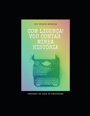 Com licença! Posso contar minha história - Ingrid Moreira