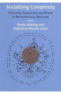 Coperta cărții 'Socialising Complexity: Approaches to Power and Interaction in the Archaeological Record - Sheila Kohring'