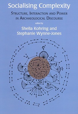 Coperta cărții 'Socialising Complexity: Approaches to Power and Interaction in the Archaeological Record - Sheila Kohring'