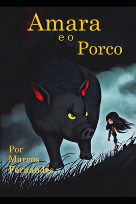 Amara e o Porco: Amara e o Porco: Uma Jornada de Magia e Coragem - Marcos Vinicios Carvalho Fernandes