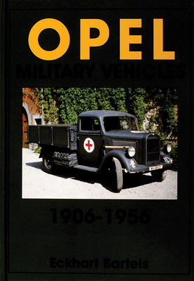 Opel Military Vehicles 1906-1956 - Eckhart Bartels