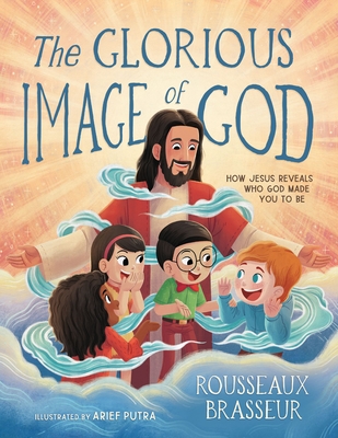 The Glorious Image of God: How Jesus Reveals Who God Made You to Be - Rousseaux Brasseur