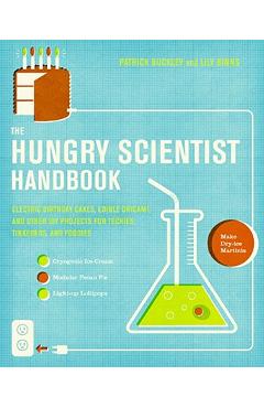 Coperta cărții 'The Hungry Scientist Handbook: Electric Birthday Cakes, Edible Origami, and Other DIY Projects for Techies, Tinkerers,'
