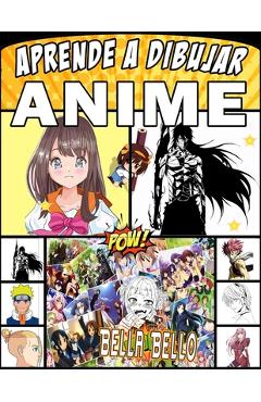 Coperta cărții 'aprende a dibujar anime: Crea tu propio arte con este libro para aprender a hacer anime paso a paso - Bella Bello'