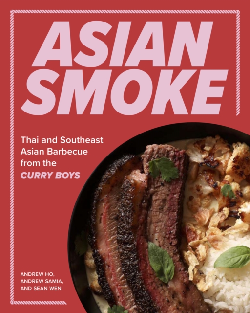 Asian Smoke: Thai and Southeast Asian Barbecue from the Curry Boys - Andrew Ho