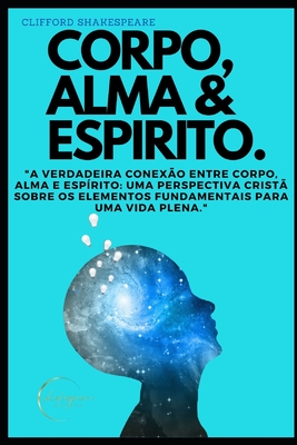 Corpo, Alma & Espirito. - Clifford Shakespeare