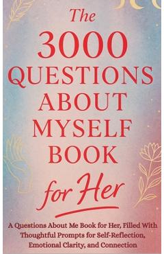 Poza produsului The 3000 Questions About Myself Book for Her: A Questions About Me Book for Her, Filled With Thoughtful Prompts for Self-Reflection, Emotional Clarity - Aria Capri Publishing