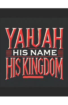 Poza produsului Yahuah: His Name His Kingdom - El Gibbor Elohiym Yehuda Yashar'el