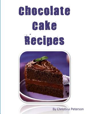 Chocolate Cake Recipes: 77 Desserts with Chocolate, Each title has a note area for comments about the dessert - Christina Peterson