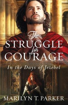 Poza produsului The Struggle for Courage: In the Days of Jezebel - Marilyn Parker