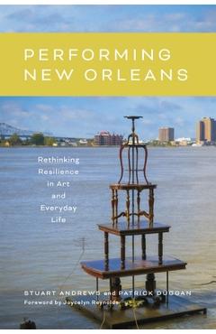 Coperta cărții 'Performing New Orleans: Rethinking Resilience in Art and Everyday Life - Stuart Andrews'
