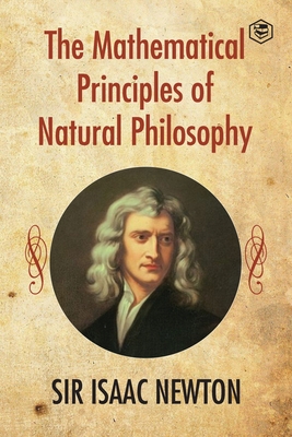The Mathematical Principles of Natural Philosophy - Isaac Newton