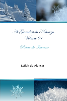 As Guardiãs da Natureza Volume 01 Reino do Inverno - Leilah De Alencar