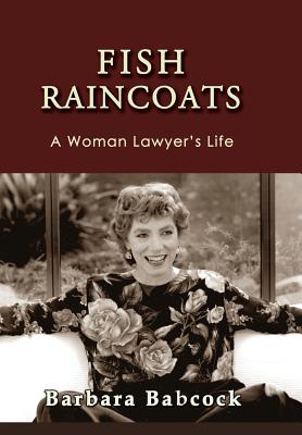 Fish Raincoats: A Woman Lawyer's Life - Barbara Babcock