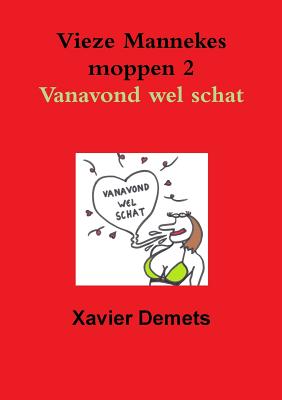 Vieze mannekes moppen 2 Vanavond wel schat. - Xavier Demets