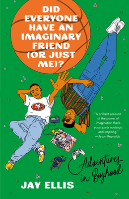 Did Everyone Have an Imaginary Friend (or Just Me)?: Adventures in Boyhood - Jay Ellis